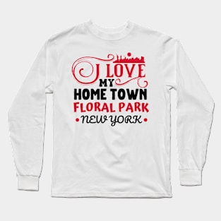 I love Floral Park New York Long Sleeve T-Shirt